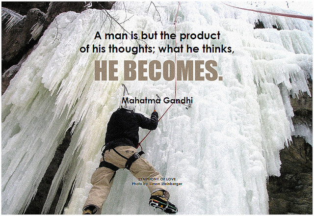 Mahatma Gandhi A man is but the product of his thoughts; what he thinks, he becomes