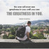Robin Sharma No one will ever see greatness in you until you see the greatness in you