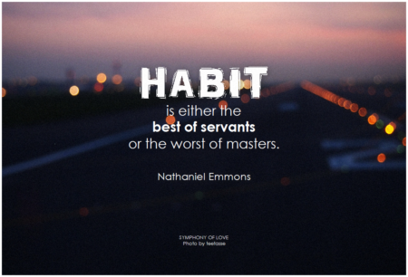 Nathaniel Emmons Habit is either the best of servants or the worst of masters